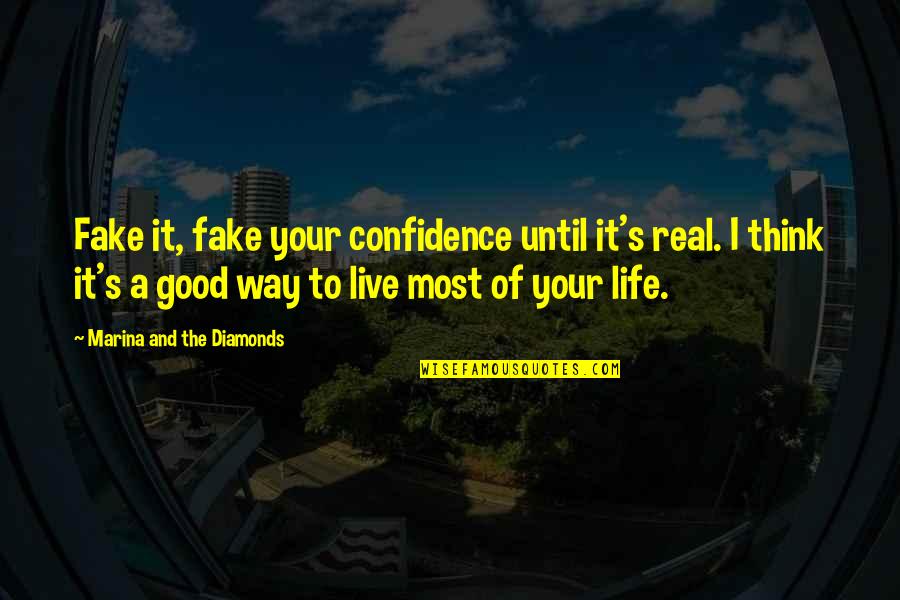 Real Life Good Quotes By Marina And The Diamonds: Fake it, fake your confidence until it's real.