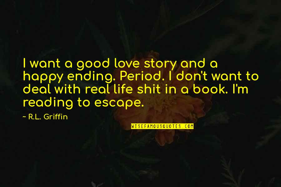 Real Life Good Quotes By R.L. Griffin: I want a good love story and a