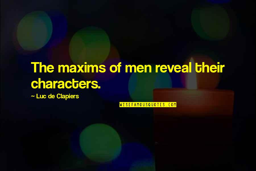 Real Life Situation Quotes By Luc De Clapiers: The maxims of men reveal their characters.