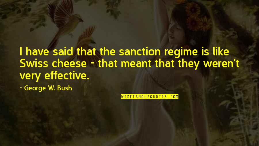 Real Life Success Quotes By George W. Bush: I have said that the sanction regime is