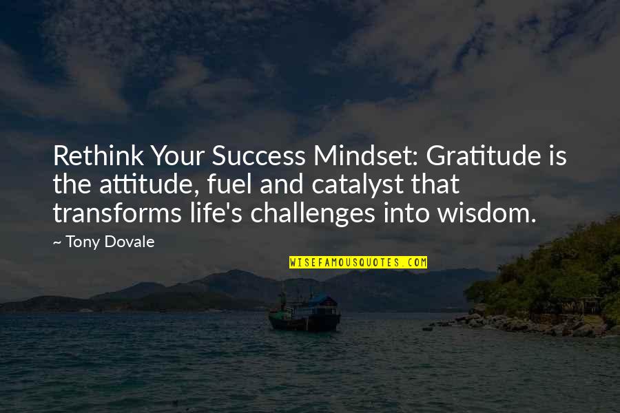 Real Life Success Quotes By Tony Dovale: Rethink Your Success Mindset: Gratitude is the attitude,