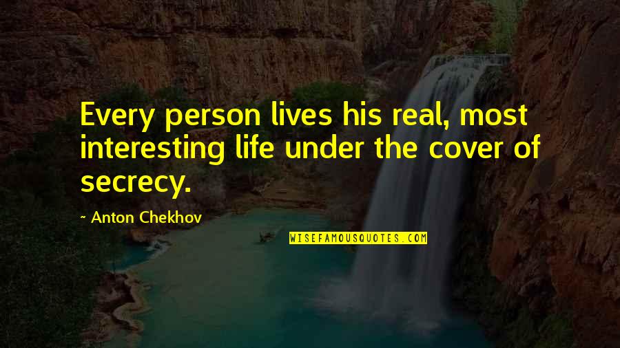 Real Quotes By Anton Chekhov: Every person lives his real, most interesting life