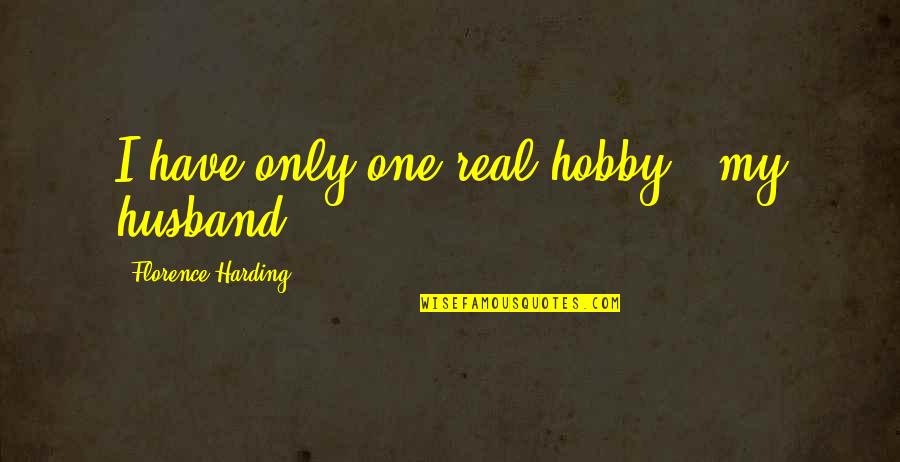 Real Quotes By Florence Harding: I have only one real hobby - my