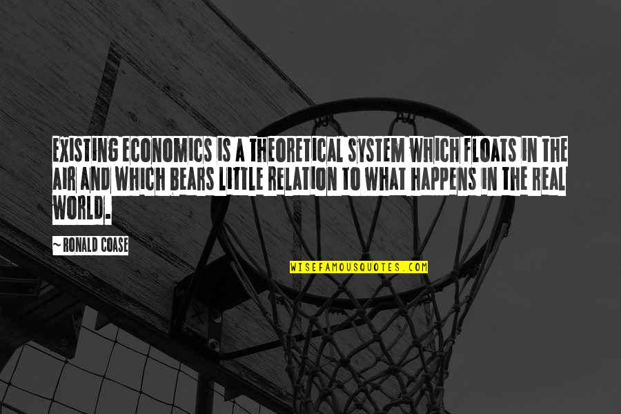 Real Relation Quotes By Ronald Coase: Existing economics is a theoretical system which floats