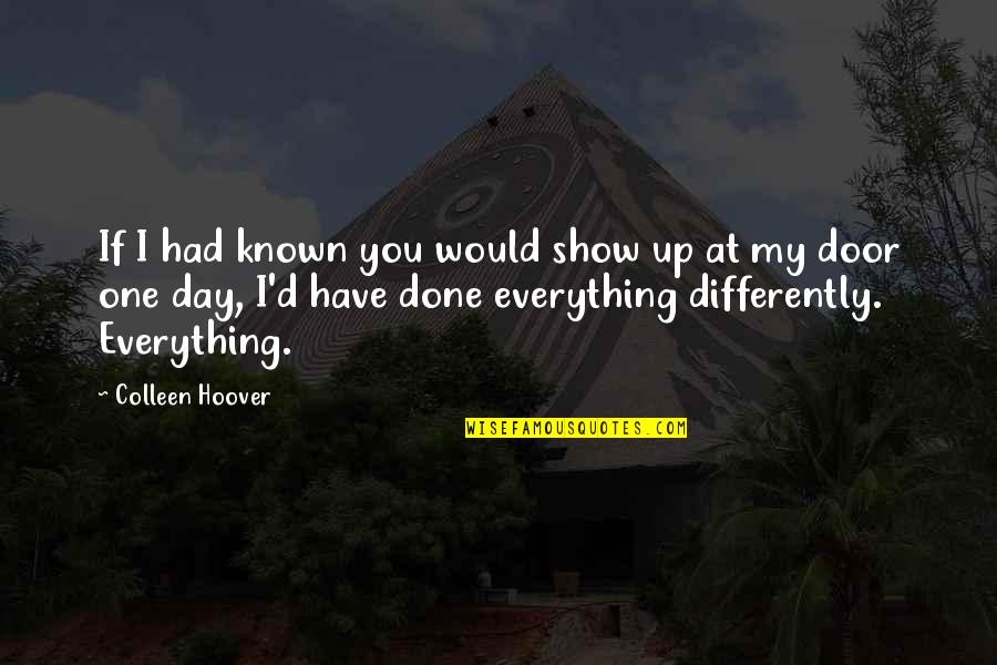 Real Sad Love Quotes By Colleen Hoover: If I had known you would show up