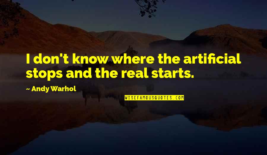 Real Vs Artificial Quotes By Andy Warhol: I don't know where the artificial stops and