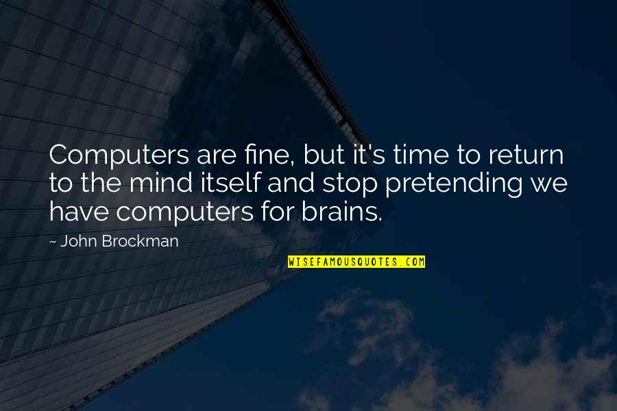 Real World Application Quotes By John Brockman: Computers are fine, but it's time to return