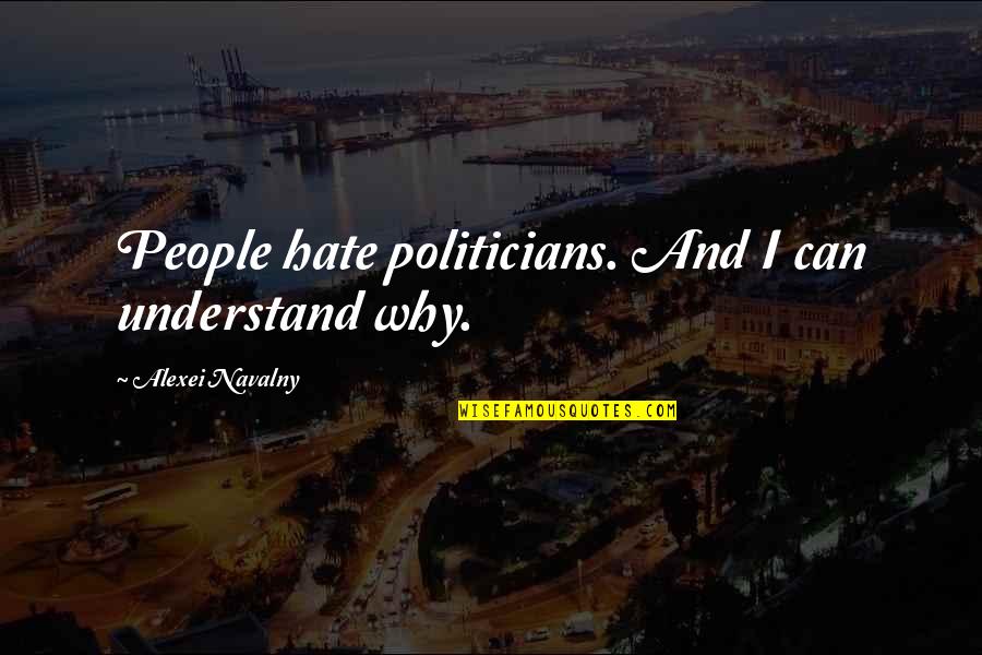 Realdom Quotes By Alexei Navalny: People hate politicians. And I can understand why.