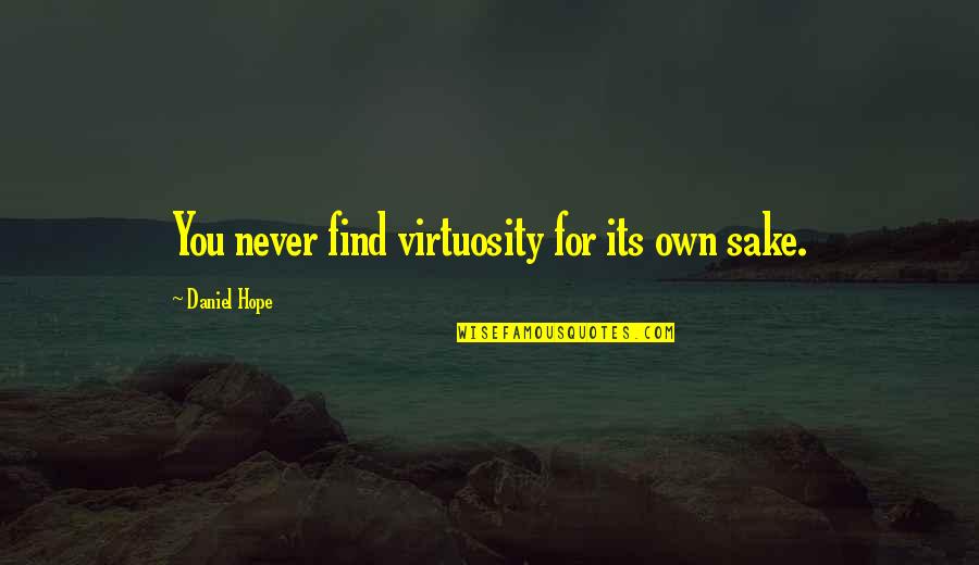 Realeza Europea Quotes By Daniel Hope: You never find virtuosity for its own sake.