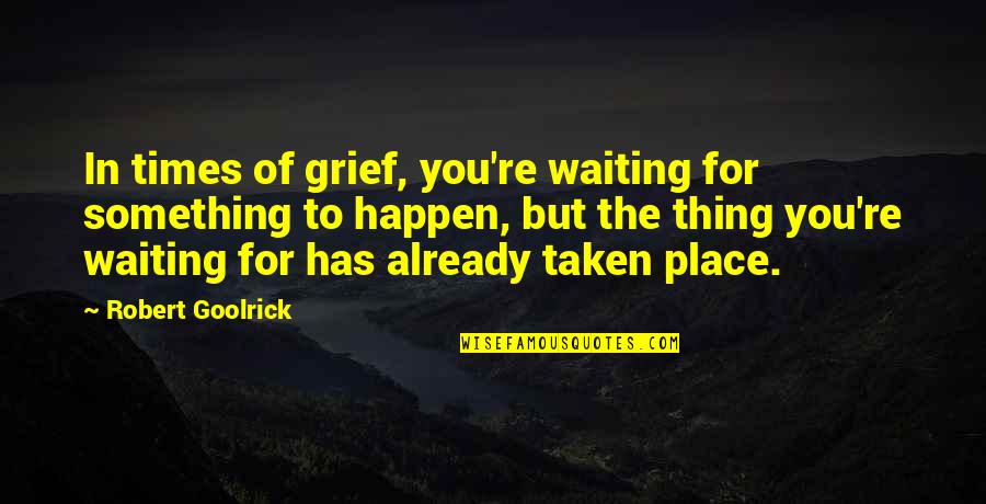 Realeza Europea Quotes By Robert Goolrick: In times of grief, you're waiting for something