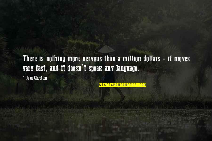 Realign Quotes By Jean Chretien: There is nothing more nervous than a million