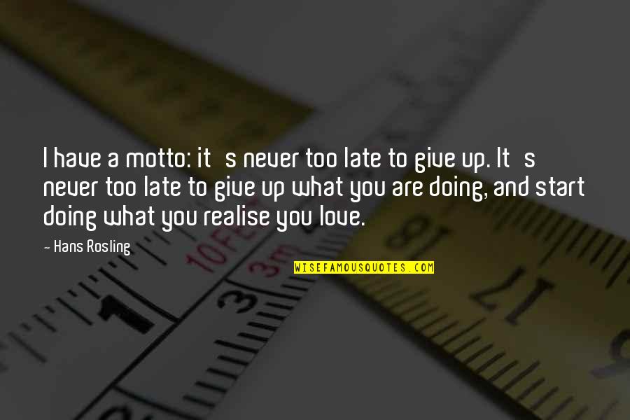 Realise Love Quotes By Hans Rosling: I have a motto: it's never too late