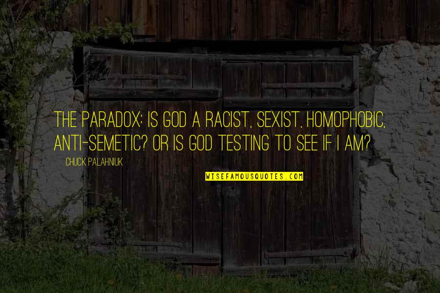 Realitatea De Neamt Quotes By Chuck Palahniuk: The paradox: is God a racist, sexist, homophobic,