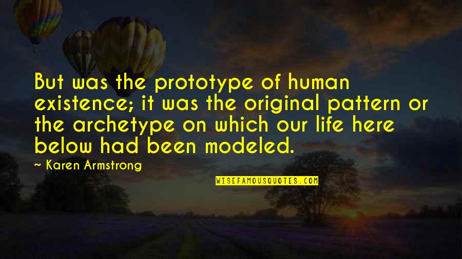 Realitatea De Neamt Quotes By Karen Armstrong: But was the prototype of human existence; it