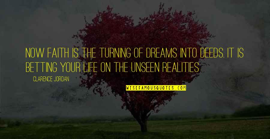 Realities Of Life Quotes By Clarence Jordan: Now faith is the turning of dreams into