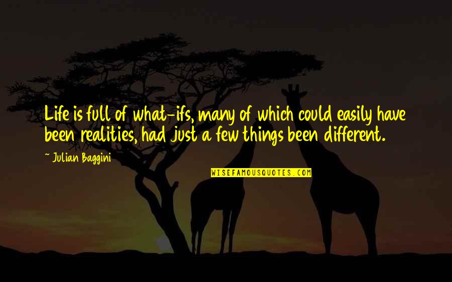 Realities Of Life Quotes By Julian Baggini: Life is full of what-ifs, many of which