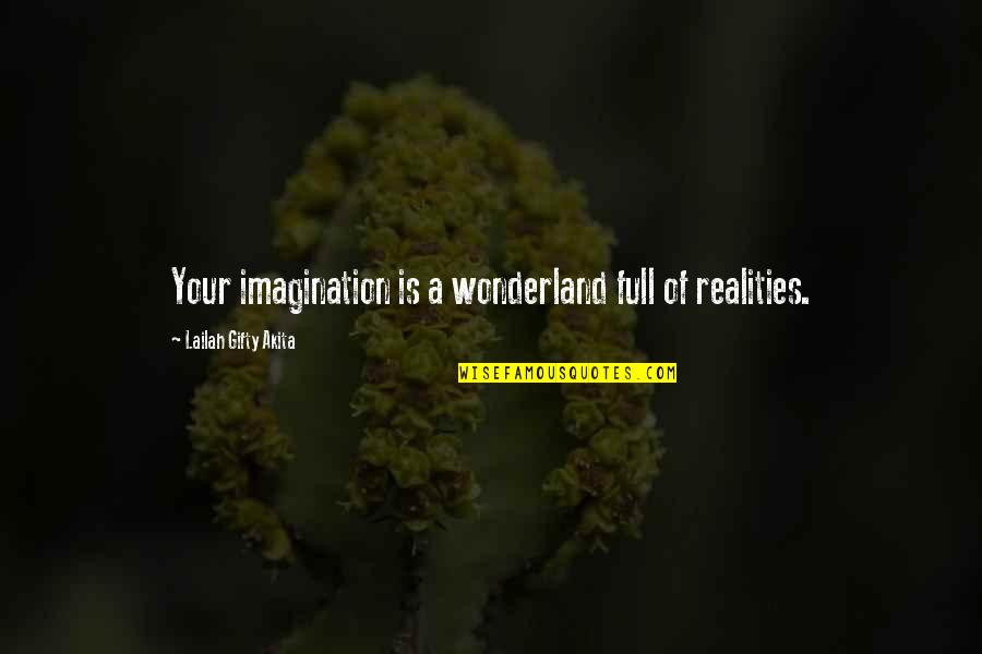 Realities Of Life Quotes By Lailah Gifty Akita: Your imagination is a wonderland full of realities.