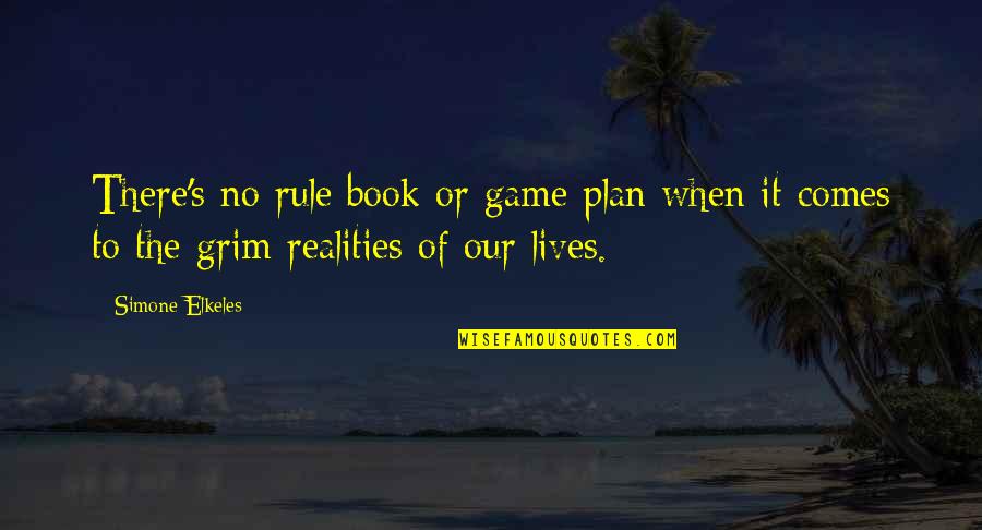 Realities Of Life Quotes By Simone Elkeles: There's no rule book or game plan when