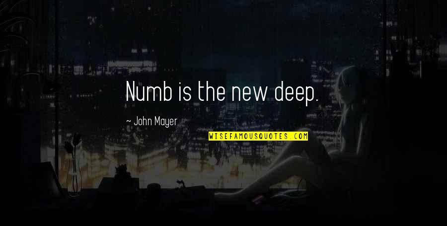 Reality Deep Quotes By John Mayer: Numb is the new deep.