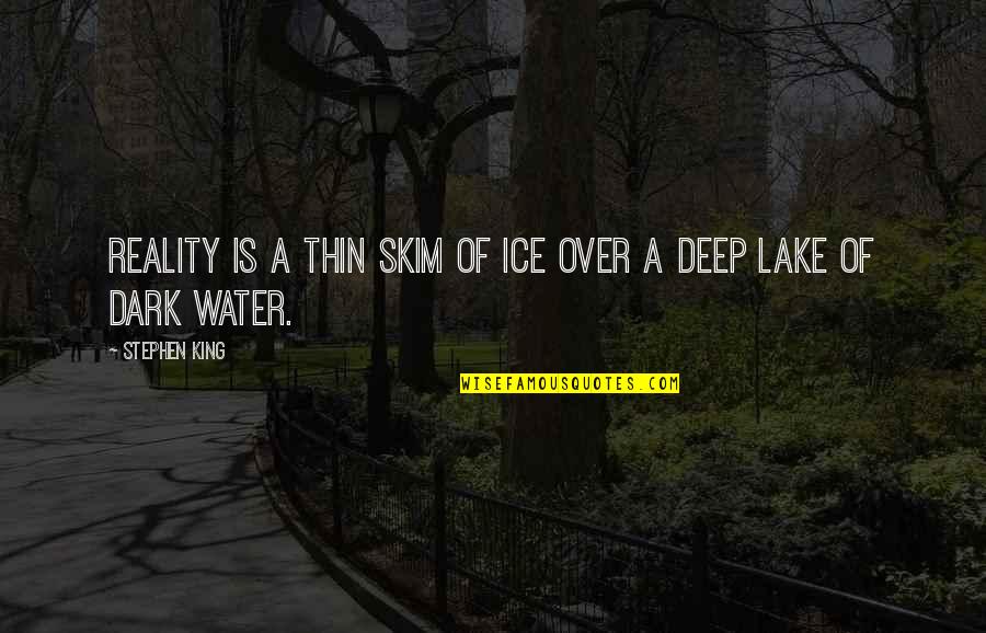 Reality Deep Quotes By Stephen King: Reality is a thin skim of ice over