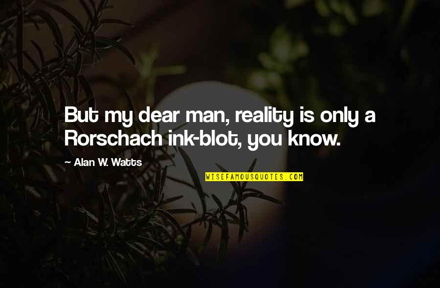 Reality Philosophy Quotes By Alan W. Watts: But my dear man, reality is only a