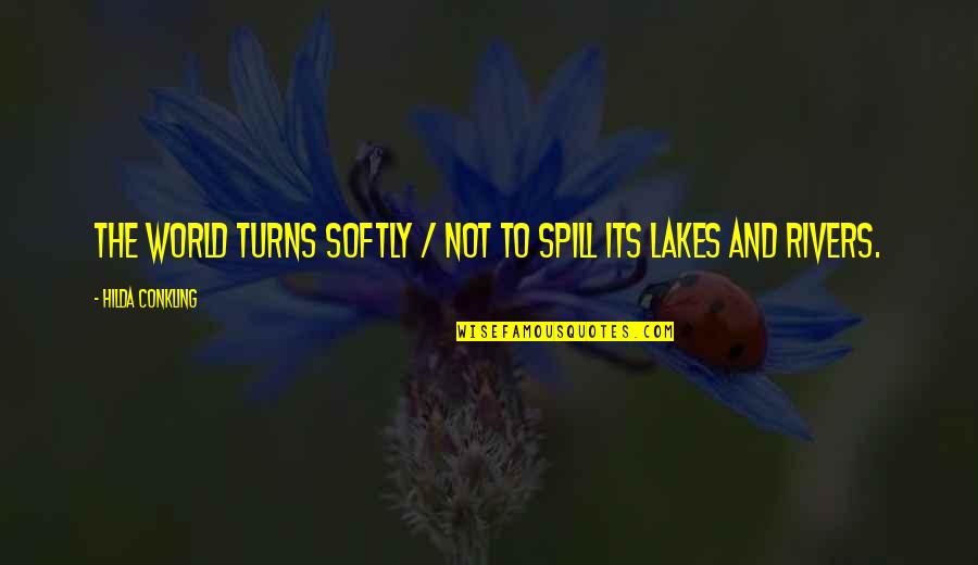 Reality Vs Pretension Quotes By Hilda Conkling: The world turns softly / Not to spill