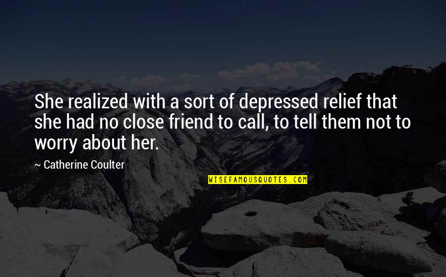 Realized Quotes By Catherine Coulter: She realized with a sort of depressed relief