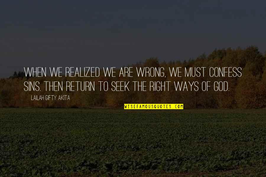 Realized Quotes By Lailah Gifty Akita: When we realized we are wrong, we must