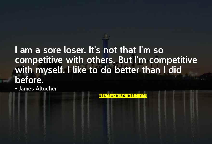 Realizing How Important Someone Is To You Quotes By James Altucher: I am a sore loser. It's not that