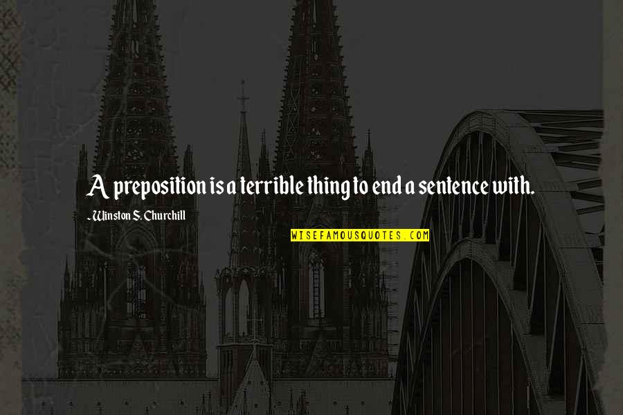 Realizing You Mean Nothing Quotes By Winston S. Churchill: A preposition is a terrible thing to end