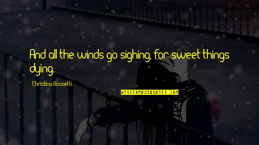 Realizing You Wasted Your Time Quotes By Christina Rossetti: And all the winds go sighing, for sweet