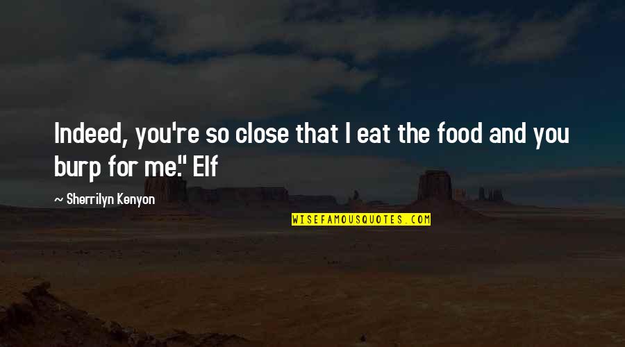 Really Close Sister Quotes By Sherrilyn Kenyon: Indeed, you're so close that I eat the