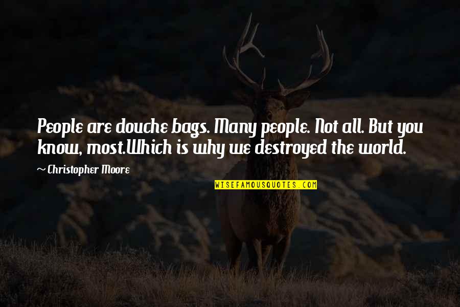 Really Douche Quotes By Christopher Moore: People are douche bags. Many people. Not all.