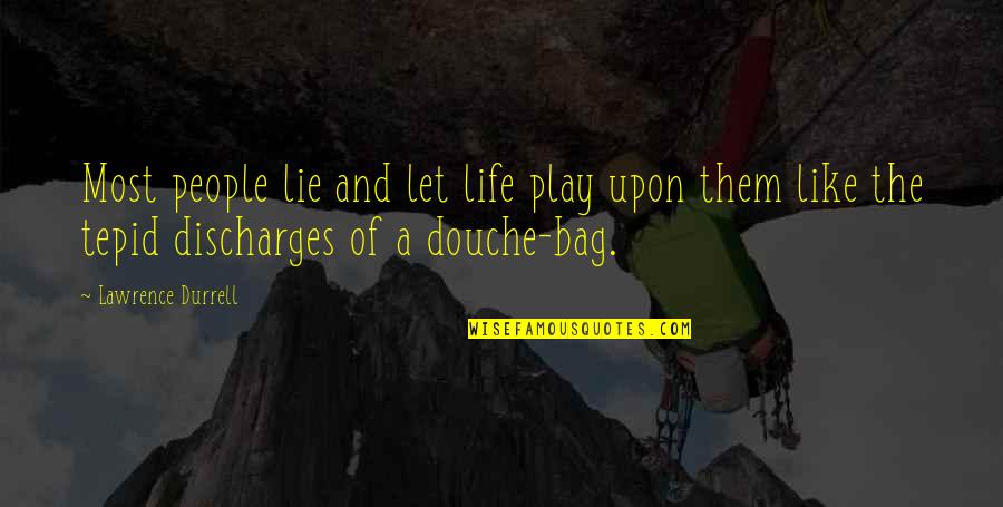 Really Douche Quotes By Lawrence Durrell: Most people lie and let life play upon