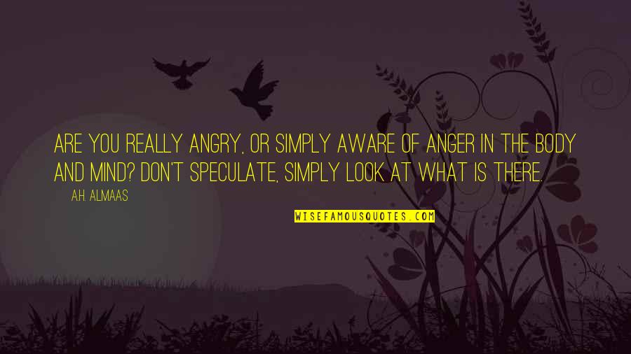 Really Inspirational Quotes By A.H. Almaas: Are you really angry, or simply aware of