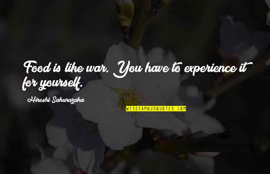 Really Missing Those Days Quotes By Hiroshi Sakurazaka: Food is like war. You have to experience