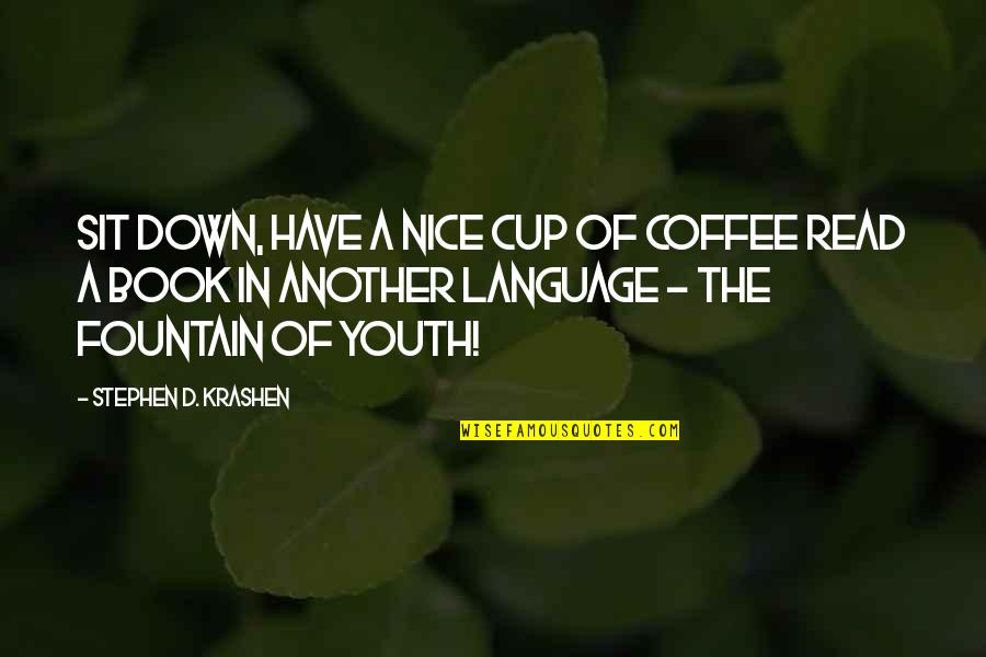 Really Nice Inspirational Quotes By Stephen D. Krashen: Sit down, have a nice cup of coffee