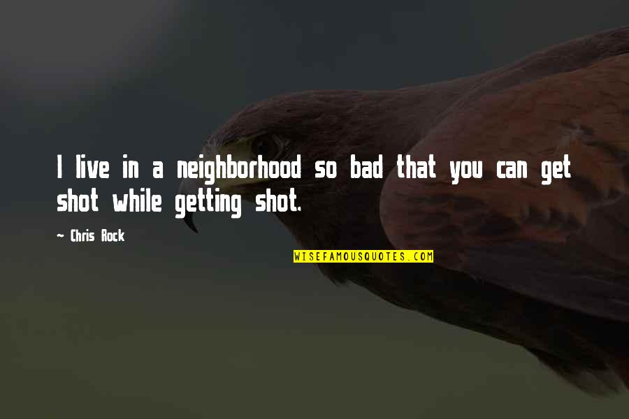 Really Short Peace Quotes By Chris Rock: I live in a neighborhood so bad that