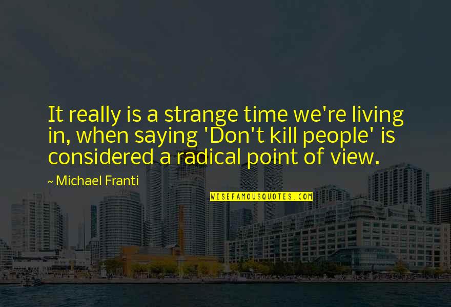 Really Strange Quotes By Michael Franti: It really is a strange time we're living