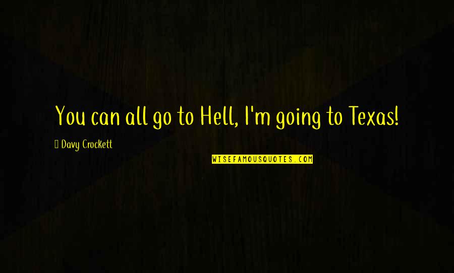 Reamed Urban Quotes By Davy Crockett: You can all go to Hell, I'm going