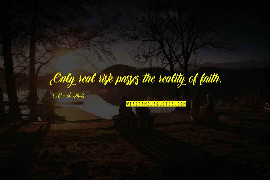 Reanimates Quotes By C.S. Lewis: Only real risk passes the reality of faith.