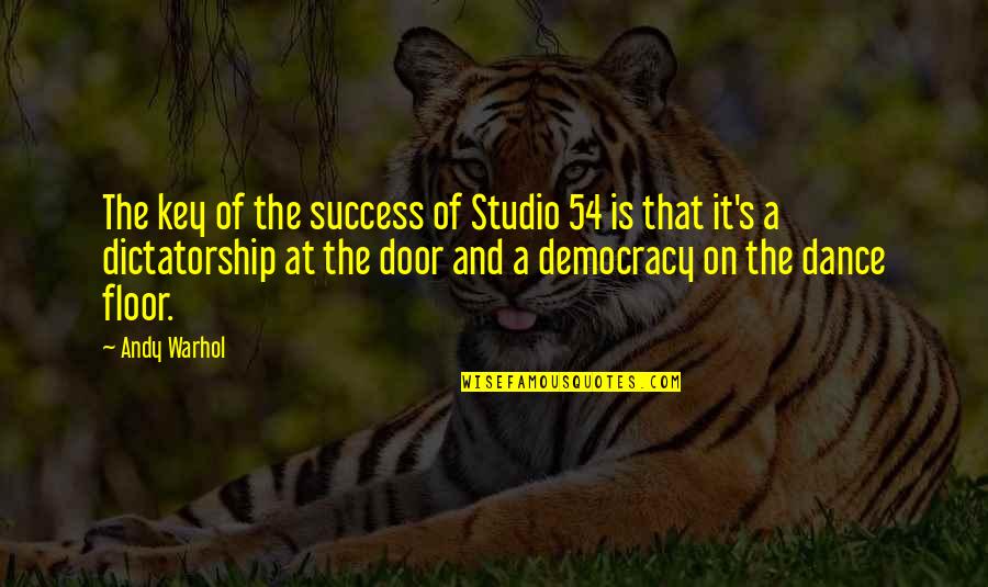 Reaping Life Quotes By Andy Warhol: The key of the success of Studio 54