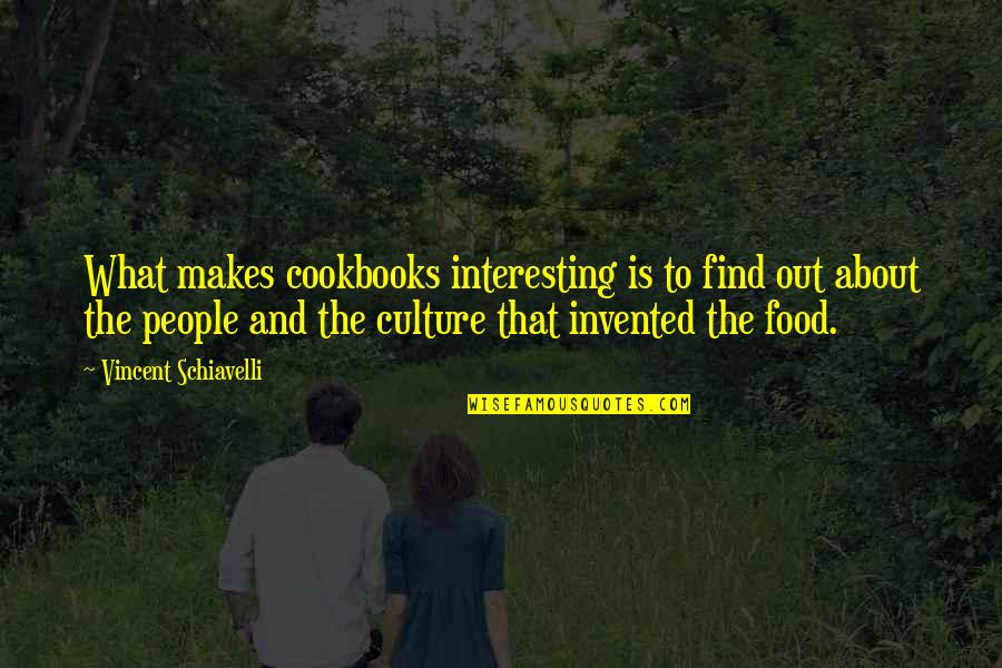 Reaprendentia Quotes By Vincent Schiavelli: What makes cookbooks interesting is to find out