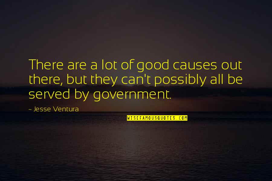 Reason And Decision Quotes By Jesse Ventura: There are a lot of good causes out