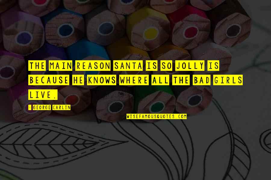 Reason For Christmas Quotes By George Carlin: The main reason Santa is so jolly is