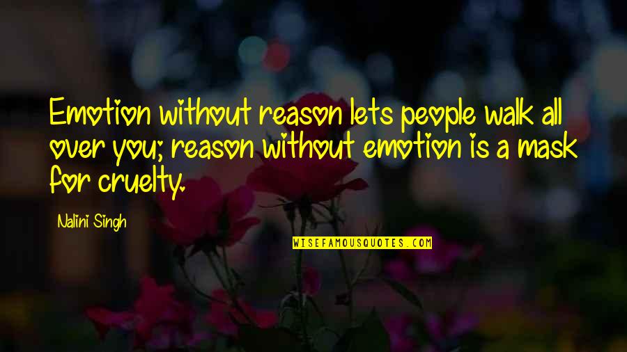 Reason For Living Quotes By Nalini Singh: Emotion without reason lets people walk all over