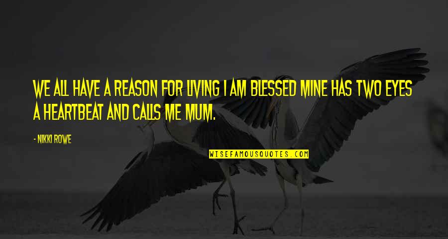 Reason For Living Quotes By Nikki Rowe: We all have a reason for living I