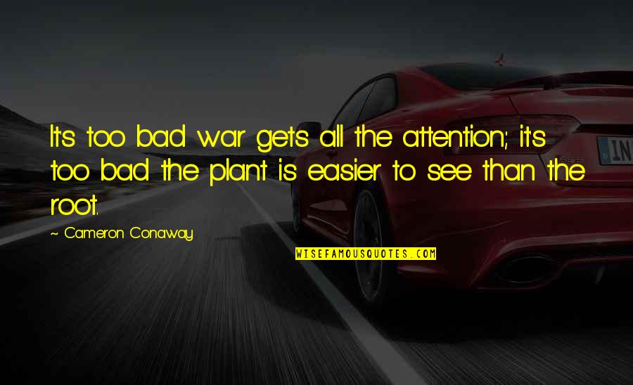 Reason For War Quotes By Cameron Conaway: It's too bad war gets all the attention;