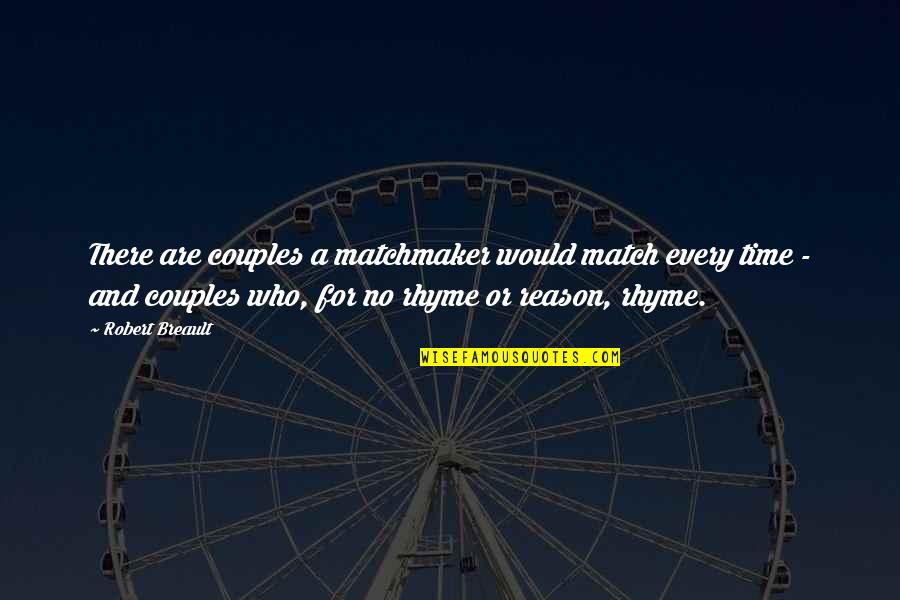 Reason Or Rhyme Quotes By Robert Breault: There are couples a matchmaker would match every