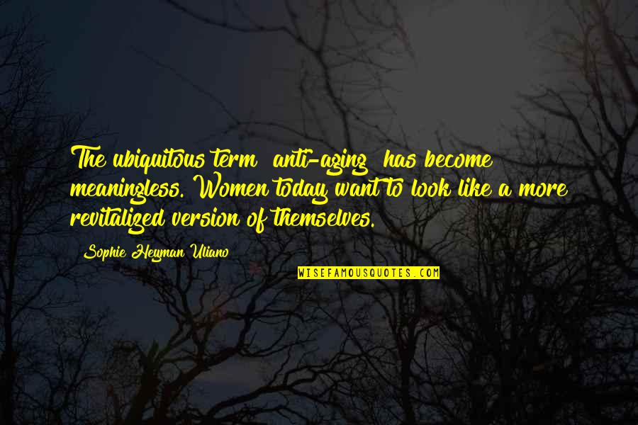 Reason Season Lifetime Quotes By Sophie Heyman Uliano: The ubiquitous term "anti-aging" has become meaningless. Women